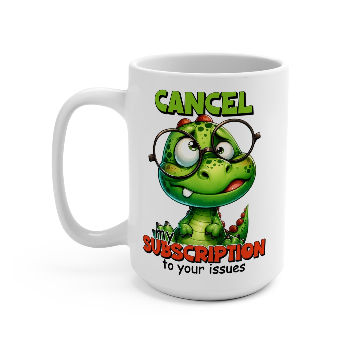 Cancel My Subscrition Coffee Mug 15oz