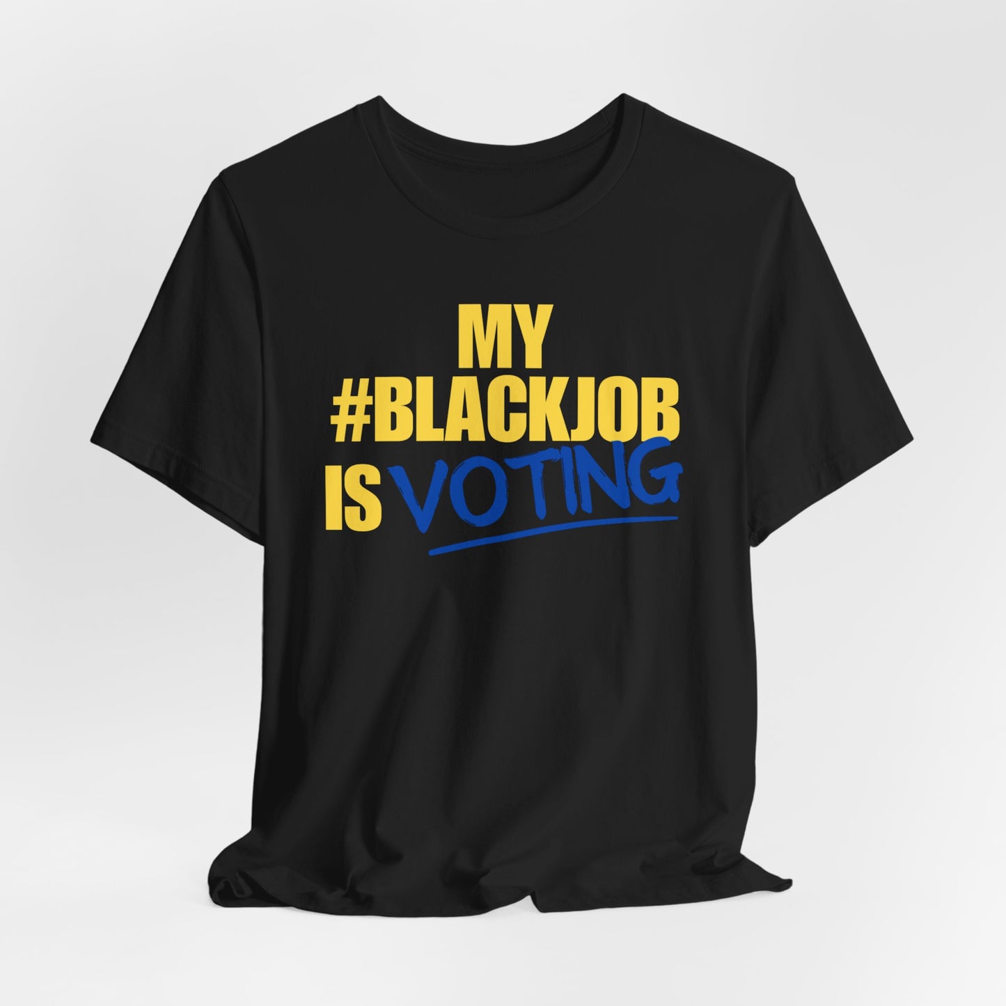 My Black Job is Voting (Yellow) ~ Unisex Jersey Short Sleeve Tee