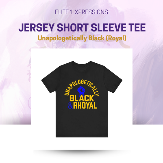 Unapologetically Black (Rhoyal) ~ Unisex Jersey Short Sleeve Tee