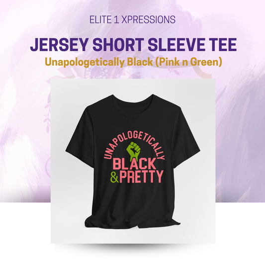 Unapologetically Black (Pink n Green) ~ Unisex Jersey Short Sleeve Tee