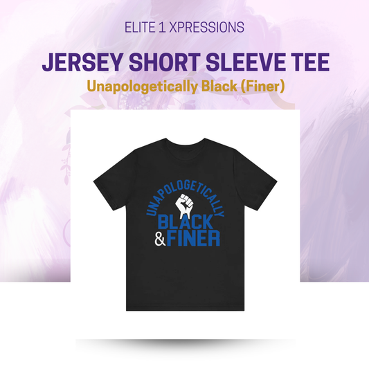 Unapologetically Black (Finer) ~ Unisex Jersey Short Sleeve Tee