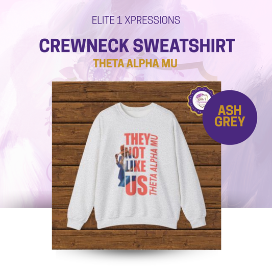 They Not Like Us Crewneck Sweatshirt ~ Theta Alpha Mu (TAM)