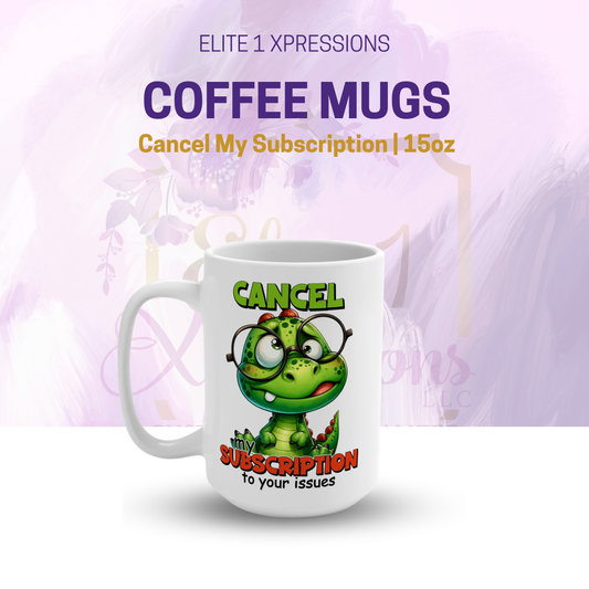 Cancel My Subscrition Coffee Mug 15oz
