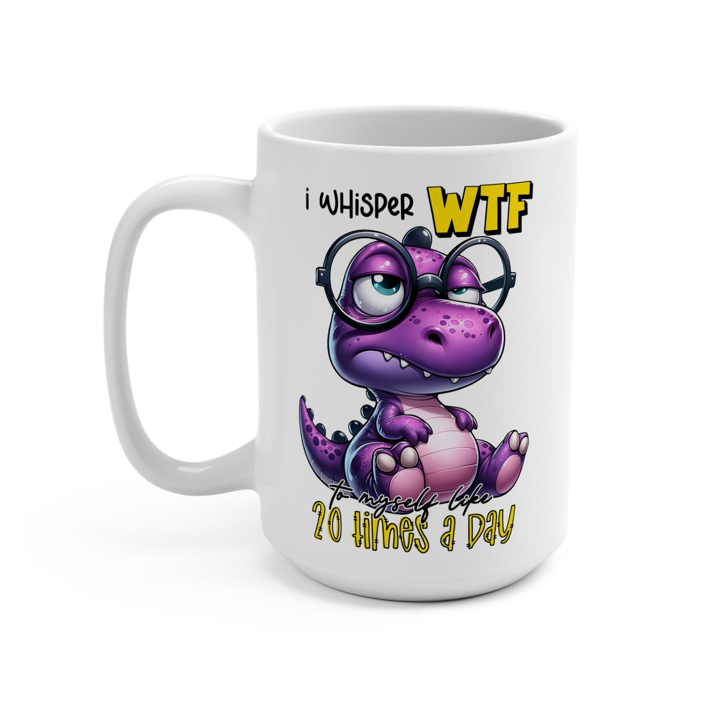 I Whisper WTF Coffee Mug 15oz