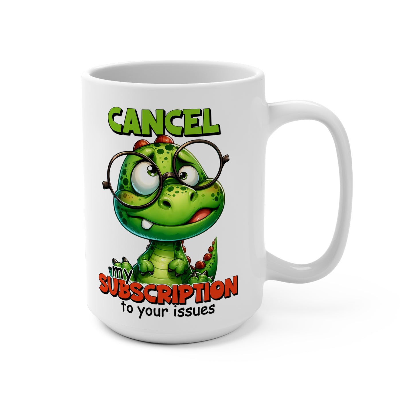 Cancel My Subscrition Coffee Mug 15oz