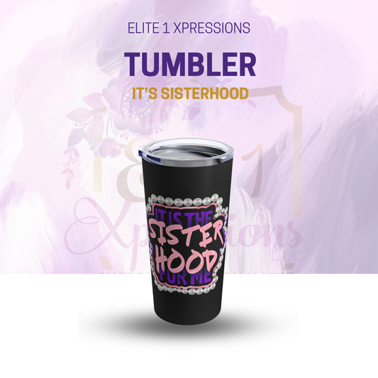 It's the Sisterhood Tumbler (Black) 20oz