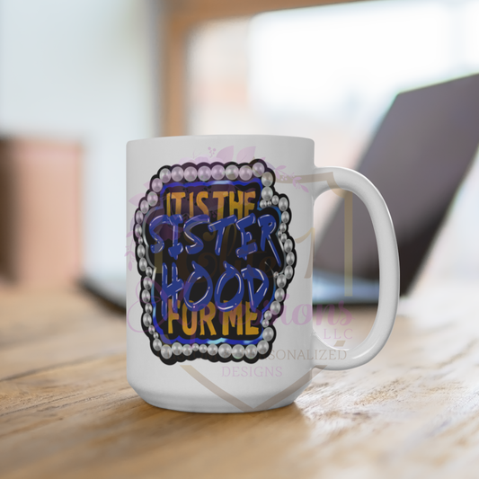 It's the Sisterhood for Me™ 15oz Coffee Mug