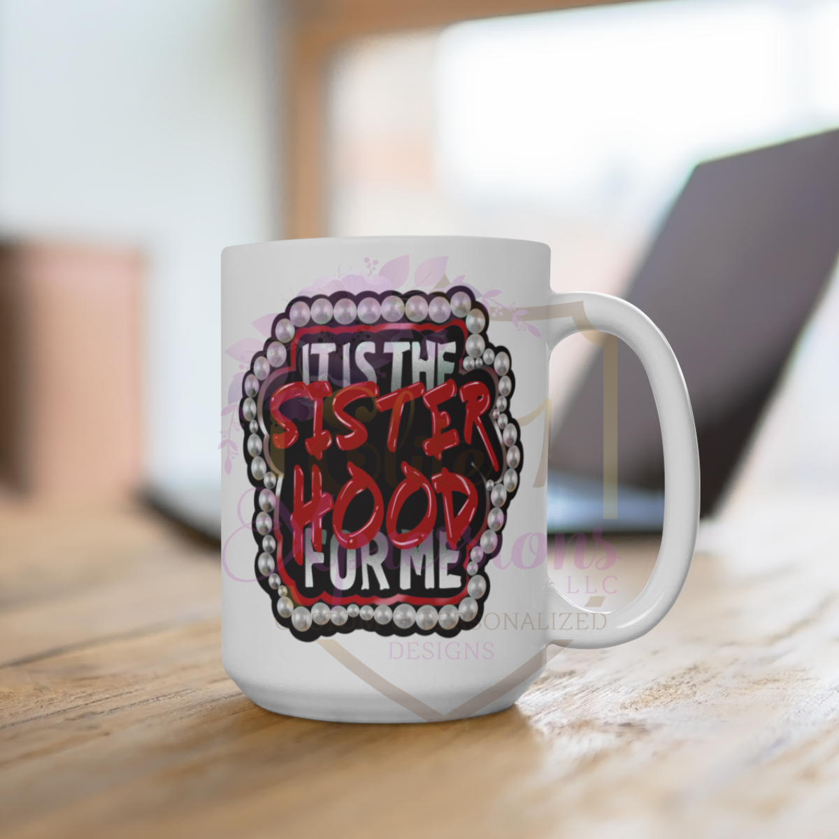 It's the Sisterhood for Me™ 15oz Coffee Mug