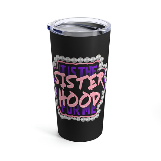 It's the Sisterhood Tumbler (Black) 20oz
